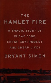 The Hamlet fire : a tragic story of cheap food, cheap government, and cheap lives  Cover Image