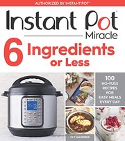 Instant Pot miracle 6 ingredients or less : 100 no-fuss recipes for easy meals every day  Cover Image