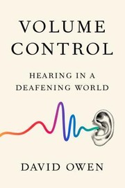 Volume control : hearing in a deafening world  Cover Image
