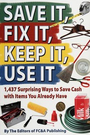 Save it, fix it, keep it, use it : 1,437 surprising ways to save cash with items you already have  Cover Image