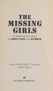 The missing girls : a shocking true story of of abduction and murder / Linda O'Neal, Philip Tennyson, & Rick Watson. Cover Image