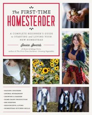 The first-time homesteader : a complete beginner's guide to starting and loving your new homestead Book cover