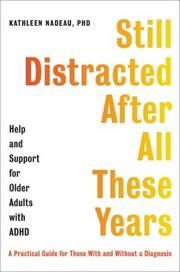 Still distracted after all these years : help and support for older adults with ADHD  Cover Image