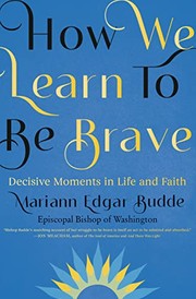 How we learn to be brave : decisive moments in life and faith  Cover Image