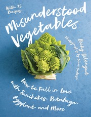 Misunderstood vegetables : how to fall in love with sunchokes, rutabaga, eggplant, and more Book cover
