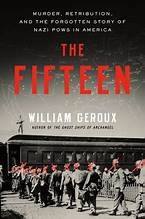 The fifteen : murder, retribution, and the forgotten story of Nazi POWs in America Book cover