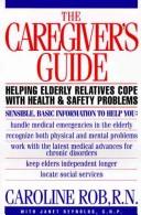 The caregiver's guide : helping elderly relatives cope with health and safety problems  Cover Image