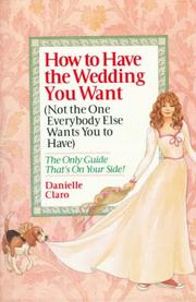 How to have the wedding you want : not the one everybody else wants you to have)  Cover Image