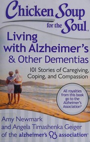 Chicken soup for the soul : living with Alzheimer's & other dementias : 101 stories of caregiving, coping, and compassion  Cover Image