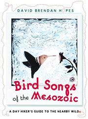 Bird songs of the Mesozoic : a day hiker's guide to the nearby wild  Cover Image