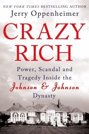 Crazy rich : power, scandal, and tragedy inside the Johnson & Johnson dynasty  Cover Image