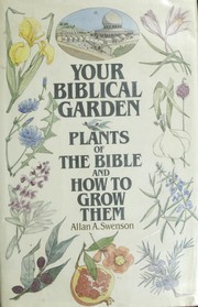 Your Biblical garden : plants of the Bible and how to grow them  Cover Image