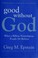 Go to record Good without God : what a billion nonreligious people do b...