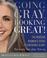 Go to record Going gray, looking great! : the modern woman's guide to u...