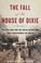 Go to record The fall of the House of Dixie : the Civil War and the soc...