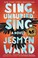 Go to record Sing, unburied, sing : a novel
