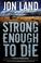 Go to record Strong enough to die