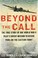 Go to record Beyond the call : the true story of one World War II pilot...