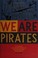 Go to record We are pirates : a novel