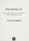 Go to record Dog training 101 : step-by-step instructions for raising a...