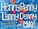 Go to record Henny, Penny, Lenny, Denny, and Mike