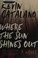 Go to record Where the sun shines out : a novel