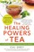 Go to record The healing powers of tea : a complete guide to nature's s...