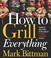 Go to record How to grill everything : simple recipes for great flame-c...