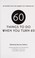 Go to record Sixty things to do when you turn sixty : 60 experts on the...