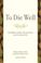 Go to record To die well : your right to comfort, calm, and choice in t...