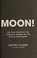 Go to record To the moon! : the true story of the American heroes on th...