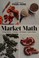 Go to record Market math : 50 ingredients x 4 recipes = 200 simple, cre...