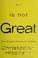 Go to record God is not great : how religion poisons everything