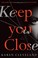 Go to record Keep you close : a novel
