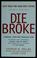 Go to record Die broke : a radical, 4-part financial plan for when the ...