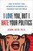 Go to record I love you, but I hate your politics : how to protect your...