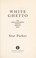 Go to record White ghetto : how middle class America reflects inner cit...
