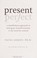 Go to record Present perfect : a mindfulness approach to letting go of ...