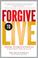 Go to record Forgive to live : how forgiveness can save your life