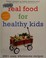 Go to record Real food for healthy kids : 300+ easy, wholesome recipes