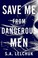 Go to record Save me from dangerous men : a novel