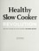 Go to record Healthy slow cooker revolution : one test kitchen. 40 slow...