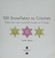 Go to record 100 snowflakes to crochet : make your own snowdrift--to gi...