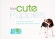 Go to record Too cute puppies : Animal Planet's most impossibly adorabl...