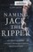 Go to record Naming Jack the Ripper : new crime scene evidence, a stunn...