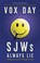 Go to record SJWs always lie : taking down the thought police