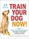 Go to record Train your dog now! : your instant training handbook, from...