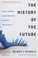 Go to record The history of the future : how a bunch of misfits, makers...