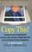 Go to record Copy this! : lessons from a hyperactive dyslexic who turne...