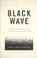Go to record Black wave : a family's adventure at sea and the disaster ...
